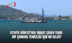 Fethiye Körfezi’nde Dikkat Çeken Tekne Dip Çamuru Temizliği İçin mi Geldi?