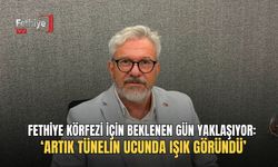 Fethiye Körfezi İçin Beklenen Gün Yaklaşıyor: ‘Artık Tünelin Ucunda Işık Göründü’