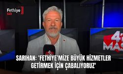 Sarıhan: 'Fethiye’mize Büyük Hizmetler Getirmek İçin Çabalıyoruz'