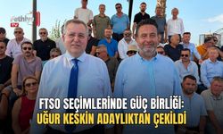 FTSO Seçimlerinde Güç Birliği: Uğur Keskin Adaylıktan Çekildi