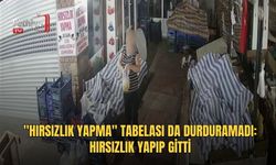 "Hırsızlık Yapma" Tabelası Da Durduramadı: Hırsızlık Yapıp Gitti
