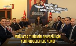 Muğla’da Turizmin Geleceği İçin Yeni Projeler Ele Alındı