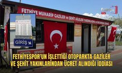 Fethiyespor’un İşlettiği Otoparkta Gaziler Ve Şehit Yakınlarından Ücret Alındığı İddiası
