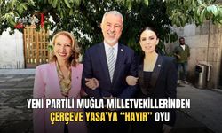 Yeni Partili Muğla Milletvekillerinden Çerçeve Yasa’ya “Hayır” Oyu