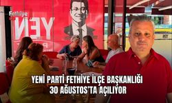 Yeni Parti Fethiye İlçe Başkanlığı 30 Ağustos’ta Açılıyor