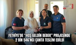 Fethiye’de “Hoş Geldin Bebek” Projesinde 2 Bin 546’ncı Çanta Teslim Edildi