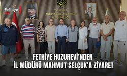 Fethiye Huzurevi’nden İl Müdürü Mahmut Selçuk’a Ziyaret