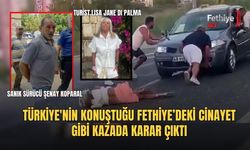 Türkiye'nin Konuştuğu Fethiye’deki Cinayet Gibi Kazada Karar Çıktı
