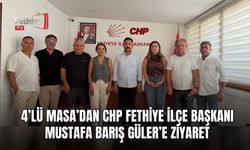 4’lü Masa’dan CHP Fethiye İlçe Başkanı Mustafa Barış Güler’e Ziyaret