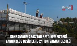 Kahramanmaraş’tan Seydikemer’deki Yangınzede Besicilere 24 Ton Saman Desteği