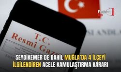 Seydikemer de Dahil Muğla’da 4 İlçeyi İlgilendiren Acele Kamulaştırma Kararı