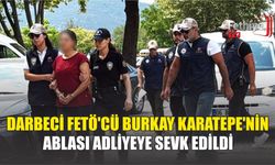 Darbeci FETÖ'cü Burkay Karatepe'nin Ablası Adliyeye Sevk Edildi