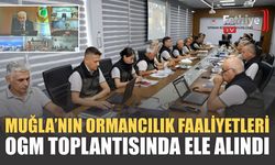 Muğla’nın Ormancılık Faaliyetleri OGM Toplantısında Ele Alındı