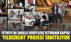 Fethiye’de Engelli Bireylere İstihdam Kapısı: ‘YILDIZKENT’ Projesi Tanıtılıyor