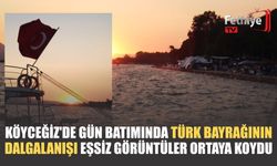 Köyceğiz'de Gün Batımında Türk Bayrağının Dalgalanışı Eşsiz Görüntüler Ortaya Koydu