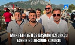 MHP Fethiye İlçe Başkanı Öztürkçü Yangın Bölgesinde Konuştu
