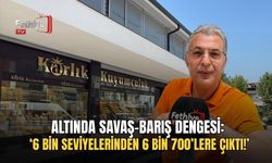Altında Savaş-Barış Dengesi: ‘6 Bin Seviyelerinden 6 Bin 700’lere Çıktı!’