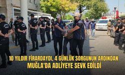 10 Yıldır Firardaydı, 4 Günlük Sorgunun Ardından Muğla'da Adliyeye Sevk Edildi