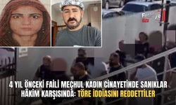 4 Yıl Önceki Faili Meçhul Kadın Cinayetinde Sanıklar Hâkim Karşısında: Töre İddiasını Reddettiler