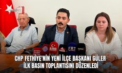 CHP Fethiye'nin Yeni İlçe Başkanı Güler İlk Basın Toplantısını Düzenledi