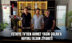 Fethiye TV'den Ahmet Yasin Çolak'a Hayırlı Olsun Ziyareti
