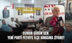 Osman Gürün’den Yeni Parti Fethiye İlçe Binasına Ziyaret
