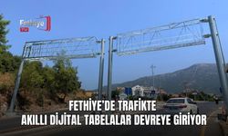 Fethiye’de Trafikte Akıllı Dijital Tabelalar Devreye Giriyor