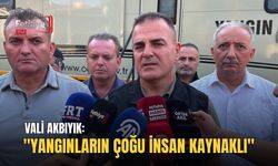 Vali Akbıyık: "Yangınların Çoğu İnsan Kaynaklı"