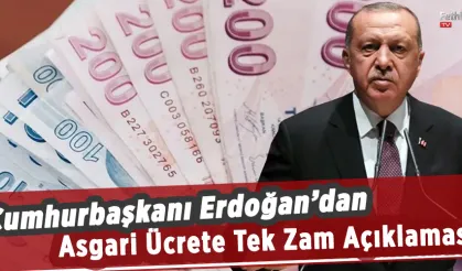Cumhurbaşkanı Erdoğan’dan Asgari Ücrete Tek Zam Açıklaması