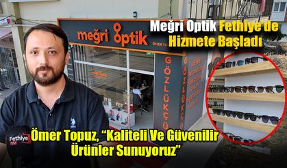 Meğri Optik Fethiye’de Hizmete Başladı