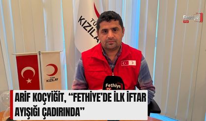 Arif Koçyiğit, “Fethiye’de İlk İftar Ayışığı Çadırında”