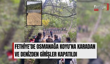 Fethiye’de Osmanağa Koyu’na Karadan Ve Denizden Girişler Kapatıldı