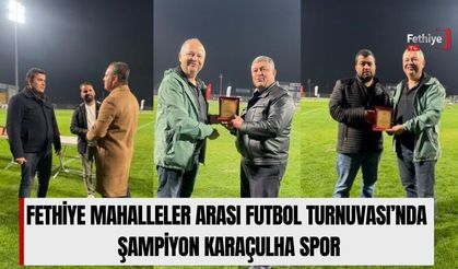 Fethiye Mahalleler Arası Futbol Turnuvası’nda Şampiyon Karaçulha Spor