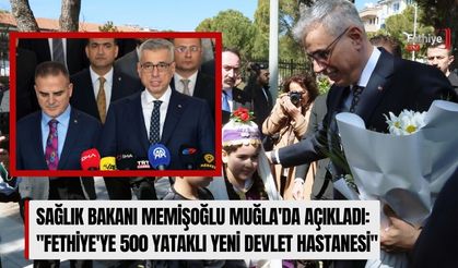 Sağlık Bakanı Memişoğlu Muğla'da Açıkladı: ''Fethiye'ye 500 Yataklı Yeni Devlet Hastanesi''