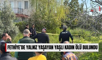Fethiye’de Yalnız Yaşayan Yaşlı Kadın Ölü Bulundu