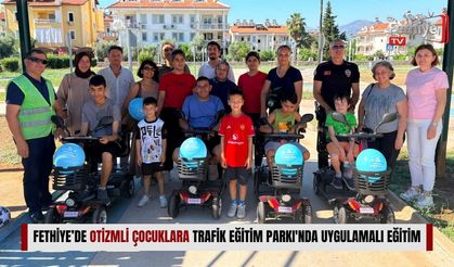 Fethiye’de Otizmli Çocuklara Trafik Eğitim Parkı'nda Uygulamalı Eğitim