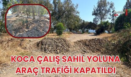 Koca Çalış Sahil Yoluna Araç Trafiği Kapatıldı
