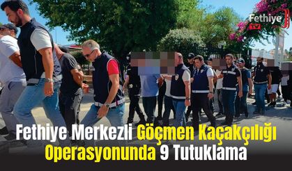 Fethiye Merkezli Göçmen Kaçakçılığı Operasyonunda 9 Tutuklama