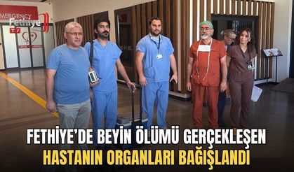 Fethiye’de Beyin Ölümü Gerçekleşen Hastanın Organları Bağışlandı