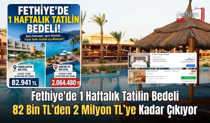 Fethiye'de 1 Haftalık Tatilin Bedeli 82 Bin TL’den 2 Milyon TL’ye Kadar Çıkıyor