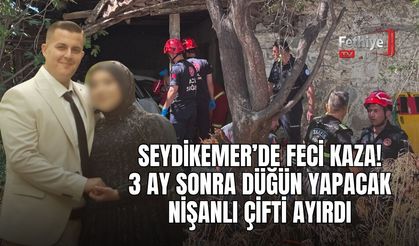 Seydikemer’de Feci Kaza: 3 Ay Sonra Düğün Yapacak Nişanlı Çifti Ayırdı