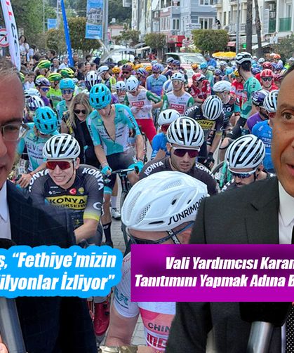 Vali Yardımcısı Karaman, “Muğla’nın Tanıtımını Yapmak Adına Bu Yarış Büyük Fırsat”
