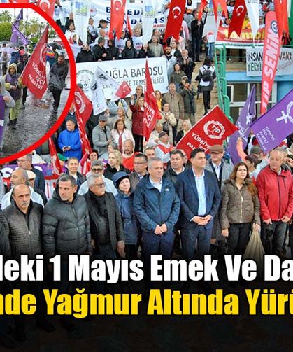 Fethiye'de Yağmur Altında 1 Mayıs Yürüyüşü