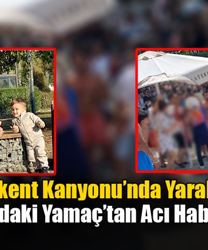 Saklıkent Kanyonu’nda Yaralanan 3 Yaşındaki Yamaç’tan Acı Haber Geldi