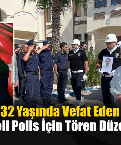 32 Yaşında Vefat Eden Fethiyeli Polis İçin Tören Düzenlendi