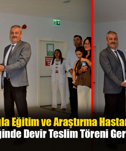 Muğla Eğitim ve Araştırma Hastanesi Başhekimliğinde Devir Teslim Töreni