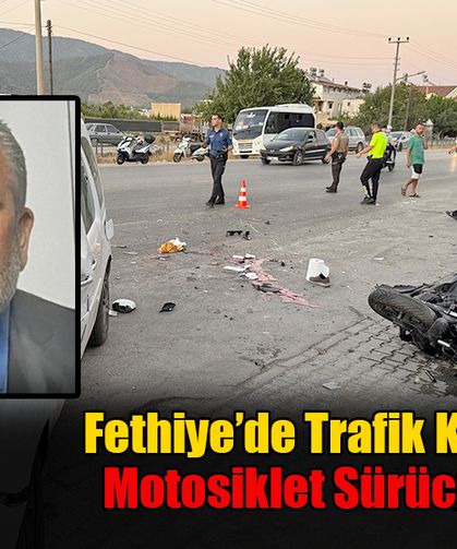 Fethiye’de Trafik Kazasında Motosiklet Sürücüsü Öldü