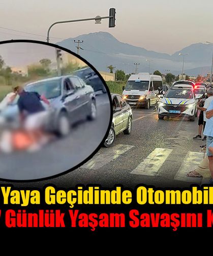 Fethiye’de Yaya Geçidinde Otomobilin Çarptığı Kadın 7 Günlük Yaşam Savaşını Kaybetti
