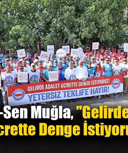 Memur-Sen Muğla, "Gelirde Adalet, Ücrette Denge İstiyoruz"