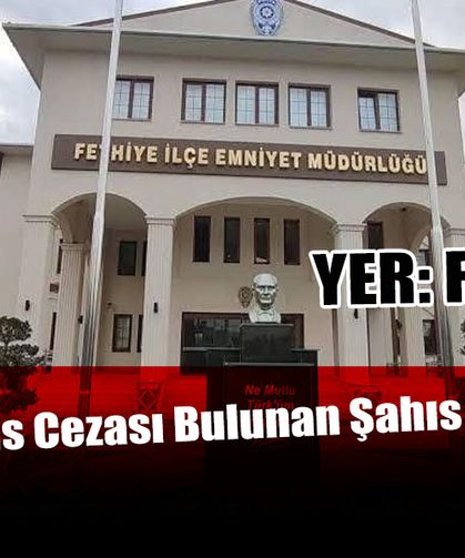 Fethiye’de 18 Yıl Hapis Cezası Bulunan Şahıs Yakalandı